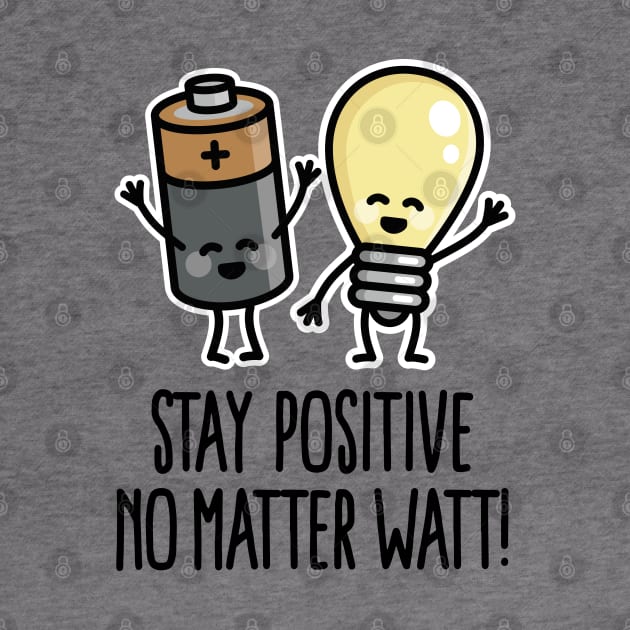 Stay positive no matter watt optimistic saying by LaundryFactory